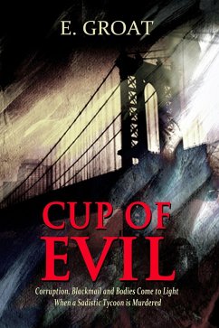 Cup of Evil - Corruption, Blackmail and Bodies Come to Light When a Sadistic Tycoon is Murdered (Touch of Evil-The Devil's Trilogy, #1) (eBook, ePUB) - Groat, E.