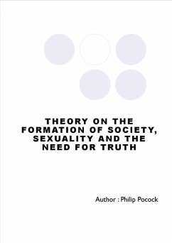 Theory On The Formation Of Society, Sexuality And The Need For Truth (eBook, ePUB) - Pocock, Philip