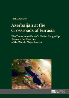 Azerbaijan at the Crossroads of Eurasia - Zeynalov, Fazil