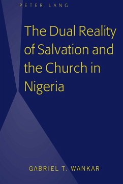 The Dual Reality of Salvation and the Church in Nigeria - Wankar, Gabriel T.