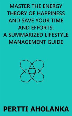 Cover Master the Energy Theory of Happiness and save Your Time and Efforts: A Summarized Lifestyle Management Guide (eBook, ePUB)