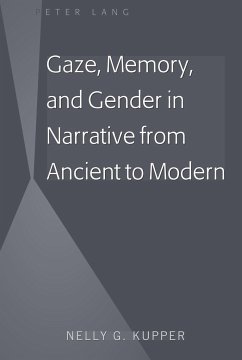 Gaze, Memory, and Gender in Narrative from Ancient to Modern - Kupper, Nelly G.