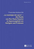 «La nostalgia del sacro» ¿ Die Poetik von Pier Paolo Pasolini im Spannungsfeld von Heiligem und Profanem