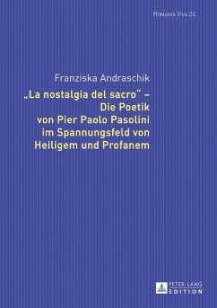 «La nostalgia del sacro» ¿ Die Poetik von Pier Paolo Pasolini im Spannungsfeld von Heiligem und Profanem - Andraschik, Franziska