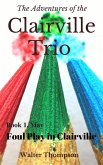 The Adventures of the Clairville Trio - Book 1, May: Foul Play in Clairville (eBook, ePUB) The Adventures of the Clairville Trio - Book 1, May: Foul Play in Clairville (eBook, ePUB)