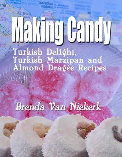 Cover Making Candy: Turkish Delight, Turkish Marzipan and Almond Dragée Recipes (eBook, ePUB)
