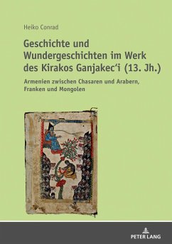 Geschichte und Wundergeschichten im Werk des Kirakos Ganjakec¿i (13. Jh.) - Conrad, Heiko