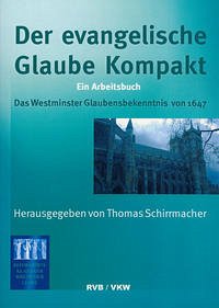 Der Evangelische Glaube kompakt - Thomas Schirrmacher und William C Traub
