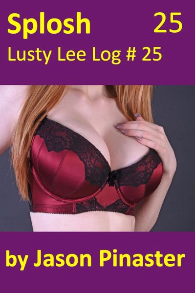 Splosh, Lusty Lee Log 25 (eBook, ePUB) Splosh, Lusty Lee Log 25 (eBook, ePUB)