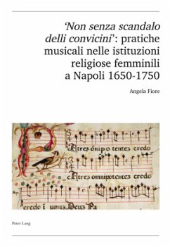'Non senza scandalo delli convicini': pratiche musicali nelle istituzioni religiose femminili a Napoli 1650-1750 - Fiore, Angela