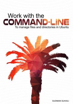 Work with the Command-line: To Manage Files and Directories in Ubuntu (eBook, ePUB) - Suhaili, Sudiman