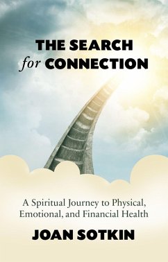 The Search for Connection: A Spiritual Journey to Physical, Emotional, and Financial Health (eBook, ePUB) - Sotkin, Joan