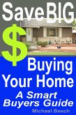 Save BIG $$$ Buying Your Home, A Smart Buyer Guide (eBook, ePUB)