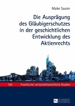 Die Ausprägung des Gläubigerschutzes in der geschichtlichen Entwicklung des Aktienrechts - Sauter, Maike