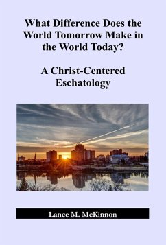What Difference Does the World Tomorrow Make in the World Today? A Christ-Centered Eschatology (eBook, ePUB) - McKinnon, Lance
