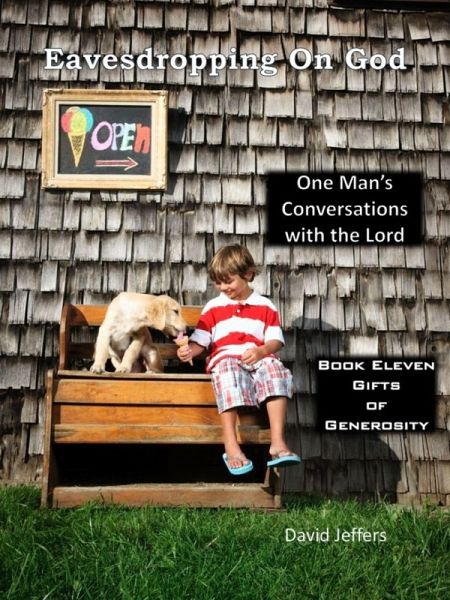 Eavesdropping on God: One Man's Conversations with the Lord Book 11: Gifts of Generosity (eBook, ePUB) Eavesdropping on God: One Man's Conversations with the Lord Book 11: Gifts of Generosity (eBook, ePUB)