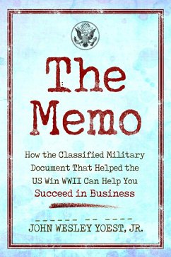 Cover The Memo: How the Classified Military Document That Helped the U.S. Win WWII Can Help You Succeed in Business (eBook, ePUB)