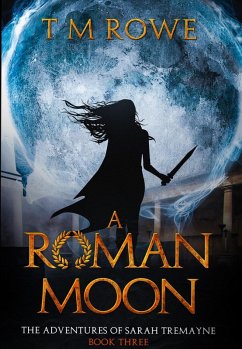 A Roman Moon - The Adventures of Sarah Tremayne Book Three (eBook, ePUB) - Rowe, T M