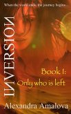 Only Who Is Left: Book I of the Inversion Chronicles (eBook, ePUB) Only Who Is Left: Book I of the Inversion Chronicles (eBook, ePUB)