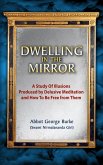 Dwelling In The Mirror: A Study of Illusions Produced by Delusive Meditation and How to Be Free from Them (eBook, ePUB)