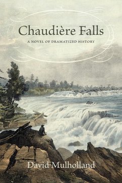 Chaudière Falls - A Novel of Dramatized History (eBook, ePUB) - Mulholland, David