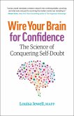Wire Your Brain for Confidence: The Science of Conquering Self-Doubt (eBook, ePUB)