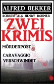 Zwei Alfred Bekker Krimis: Mörderpost/Caravaggio verschwindet (eBook, ePUB)