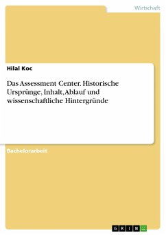 Das Assessment Center. Historische Ursprünge, Inhalt, Ablauf und wissenschaftliche Hintergründe - Koc, Hilal