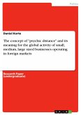 The concept of &quote;psychic distance&quote; and its meaning for the global activity of small, medium, large sized businesses operating in foreign markets