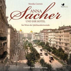 Anna Sacher und ihr Hotel. Im Wien der Jahrhundertwende (MP3-Download) - Czernin, Monika