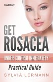 Get Rosacea Under Control Immediately (eBook, ePUB)