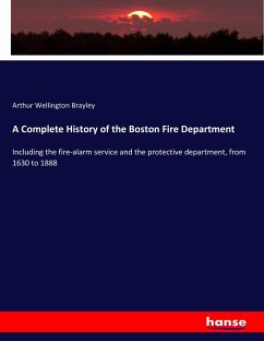 A Complete History of the Boston Fire Department - Brayley, Arthur Wellington