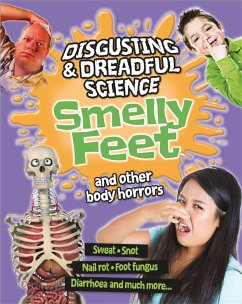 Disgusting and Dreadful Science: Smelly Feet and Other Body Horrors - Claybourne, Anna