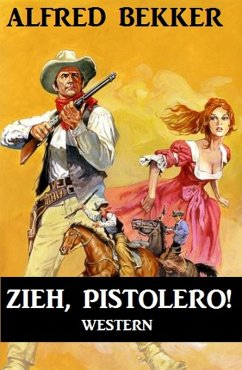 Alfred Bekker Western: Zieh, Pistolero! (eBook, ePUB) - Bekker, Alfred