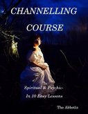 Channelling Course - Spiritual and Psychic in 10 Easy Lessons (eBook, ePUB)