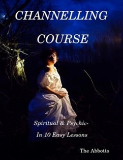 Channelling Course - Spiritual and Psychic in 10 Easy Lessons (eBook, ePUB) - Abbotts, The