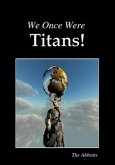 We Once Were Titans! (eBook, ePUB) We Once Were Titans! (eBook, ePUB)