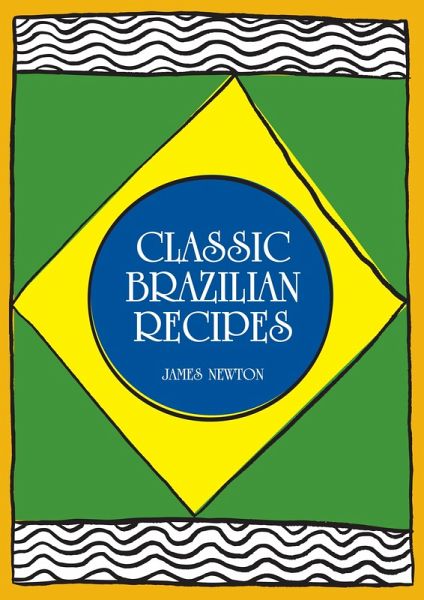 Brazilian Cookbook - Classic Brazilian Recipes (James Newton Cookbooks, #6) (eBook, ePUB) Brazilian Cookbook - Classic Brazilian Recipes (James Newton Cookbooks, #6) (eBook, ePUB)