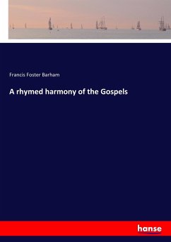 A rhymed harmony of the Gospels - Barham, Francis Foster
