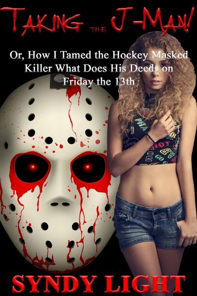 Taking the J-Man: Or, How I Tamed the Hockey Masked Killer What Does His Deeds on Friday the 13th (Halloween Tricks & Treats, #5) (eBook, ePUB) Taking the J-Man: Or, How I Tamed the Hockey Masked Killer What Does His Deeds on Friday the 13th (Halloween Tricks & Treats, #5) (eBook, ePUB)