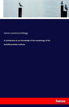 A contribution to our knowledge of the morphology of the lamellibranchiate mollusks - Kellogg, James Lawrence