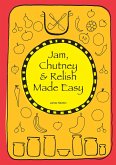 Jam, Chutney & Relish Made Easy (James Newton Cookbooks, #3) (eBook, ePUB) Jam, Chutney & Relish Made Easy (James Newton Cookbooks, #3) (eBook, ePUB)