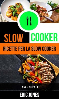 Slow Cooker: Ricette per la Slow Cooker (Crockpot) (eBook, ePUB) - Jones, Eric