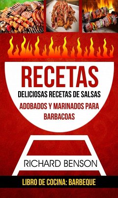 Recetas: Deliciosas Recetas de salsas, Adobados y Marinados para Barbacoas (Libro de cocina: Barbeque) (eBook, ePUB) - Benson, Richard