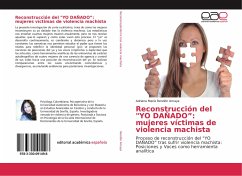 Reconstrucción del &quote;YO DAÑADO¿: mujeres víctimas de violencia machista