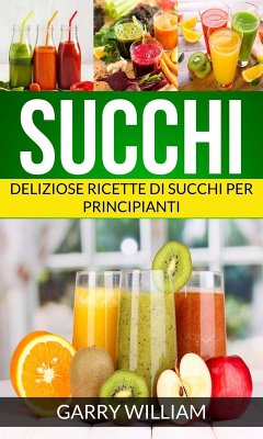 Cover Succhi - Deliziose ricette di succhi per principianti (eBook, ePUB)