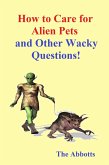 How to Care for Alien Pets and Other Wacky Questions! (eBook, ePUB)