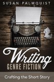 Crafting the Short Story (Writing Genre Fiction, #1) (eBook, ePUB) Crafting the Short Story (Writing Genre Fiction, #1) (eBook, ePUB)