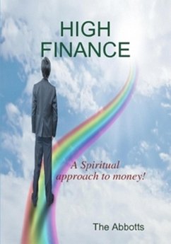 High Finance - A Spiritual Approach to Money! (eBook, ePUB) - Abbotts, The
