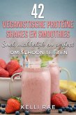 42 veganistische proteïne shakes en smoothies Snel, makkelijk en perfect om schoon te eten (eBook, ePUB)